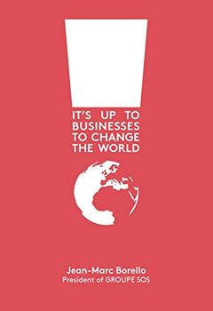 It's Up to Businesses to Change The World Jean-Marc Borello