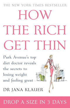 How the Rich Get Thin: Park Avenue's Top Diet Doctor Reveals the Secrets to Losing Weight and Feeling Great - Jana Klauer