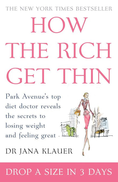 How the Rich Get Thin: Park Avenue's Top Diet Doctor Reveals the Secrets to Losing Weight and Feeling Great - Jana Klauer