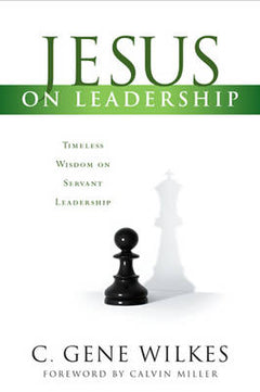 Jesus on Leadership - C. Gene Wilkes