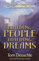 Building People-- Building Dreams: How a Church Can Change a Nation - Tom Deuschle