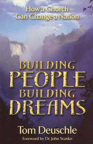 Building People-- Building Dreams: How a Church Can Change a Nation - Tom Deuschle