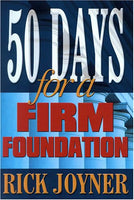 50 Days for a Firm Foundation: A Fifty-day Devotional for a Foundation Built on Solid Biblical Principle - Rick Joyner