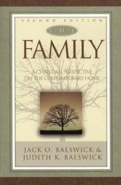 The Family: A Christian Perspective on the Contemporary Home - Jack O. Balswick & Judith K. Balswick