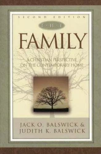 The Family: A Christian Perspective on the Contemporary Home - Jack O. Balswick & Judith K. Balswick