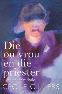 Die Ou Vrou en Die Priester - Cecile Cilliers