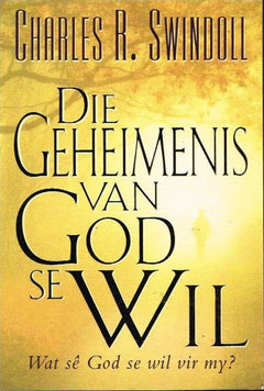 Die geheimenis van God se wil Charles R Swindoll