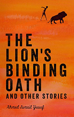 The Lion's Binding Oath and Other Stories - Ahmed Ismail Yusuf