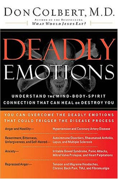 Deadly Emotions: Understand the Mind-Body-Spirit Connection That Can Heal Or Destroy You - Don Colbert