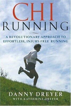 ChiRunning: A Revolutionary Approach to Effortless, Injury-free Running - Danny Dreyer & Katherine Dreyer