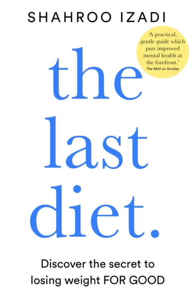 The Last Diet: Discover the Secret to Losing Weight - for Good - Shahroo Izadi