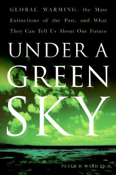 Under a Green Sky: The Once and Potentially Future Greenhou - Peter D. Ward