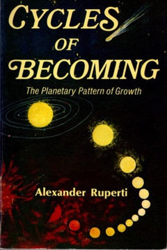 Cycles of Becoming: The Planetary Pattern of Growth - Alexander Ruperti