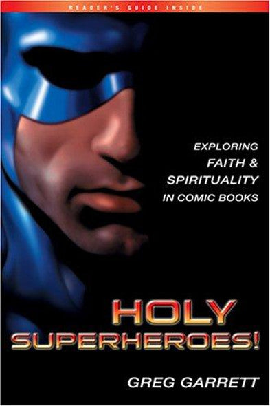 Holy Superheroes!: Exploring Faith & Spirituality in Comic Books - Greg Garrett