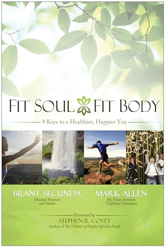 Fit Soul, Fit Body: 9 Keys to a Healthier, Happier You - Mark Allen & Brant Secunda