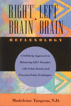 Right Brain, Left Brain: Reflexology - Madeleine Turgeon