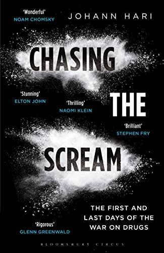 Chasing the Scream: The First and Last Days of the War on Drugs - Johann Hari