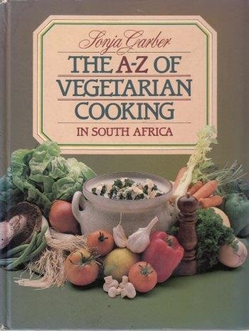 A to Z of Vegetarian Cooking in South Africa Sonja Garber