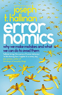 Errornomics: Why We Make Mistakes and what We Can Do to Avoid Them - Joseph T. Hallinan