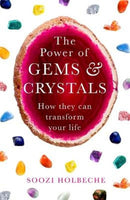 The Power Of Gems And Crystals: How They Can Transform Your Life - Soozi Holbeche