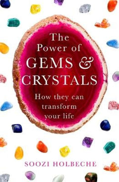 The Power Of Gems And Crystals: How They Can Transform Your Life - Soozi Holbeche
