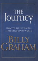 The Journey: How to Live by Faith in an Uncertain World - Billy Graham