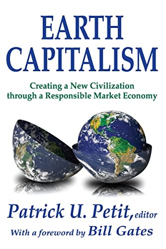 Earth Capitalism: Creating a New Civilization Through a Responsible Market Economy Patrick Uwe Petit