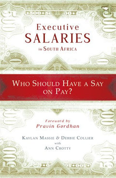 Executive Salaries in South Africa: Who Should Have a Say on Pay? - Kaylan Massie & Debbie Collier & Ann Crotty