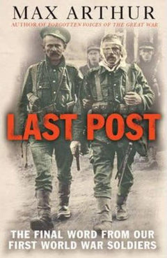 Last Post: The Final Word from Our First World War Soldiers Max Arthur