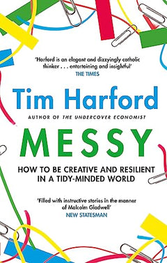 Messy: How to Be Creative and Resilient in a Tidy-Minded World - Tim Harford