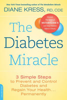 The Diabetes Miracle: 3 Simple Steps to Prevent and Control Diabetes and Regain Your Health ... Permanently - Diane Kress