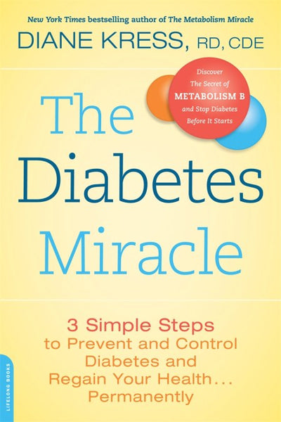 The Diabetes Miracle: 3 Simple Steps to Prevent and Control Diabetes and Regain Your Health ... Permanently - Diane Kress