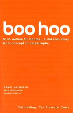 Boo Hoo: A Dot. Com Story from Concept to Catastrophe - Ernst Malmsten & Erik Portanger & Charles Drazin
