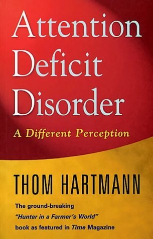 Attention Deficit Disorder: A Different Perception - Thom Hartmann