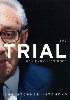 The Trial of Henry Kissinger - Christopher Hitchens