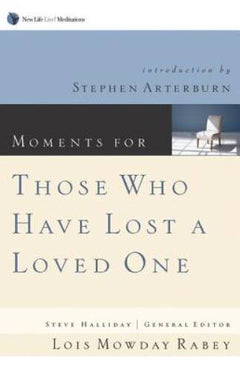 Moments for Those Who Have Lost a Loved One - Lois Mowday Rabey