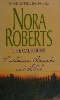 The Calhouns: Catherine, Amanda and Lilah - Nora Roberts