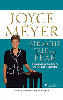 Straight Talk on Fear: Overcoming Emotional Battles with the Power of God's Word - Joyce Meyer