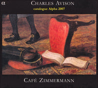 Charles Avison - Cafe Zimmermann - Concertos In Seven Parts + Catalogue Alpha 2007