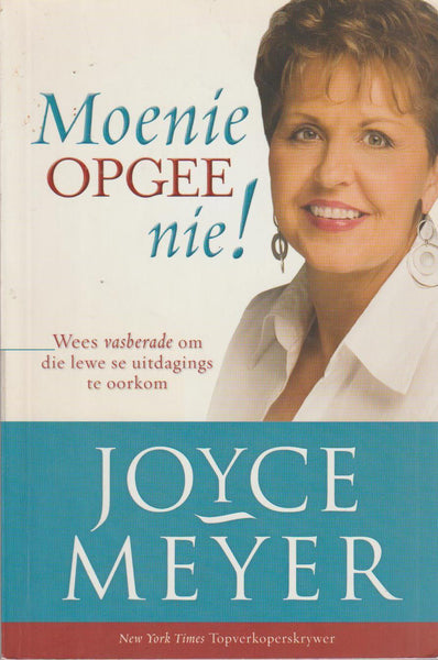 Moenie Opgee Nie! Wees vasberade om die lewe se uitdagings te oorkom Joyce Meyer
