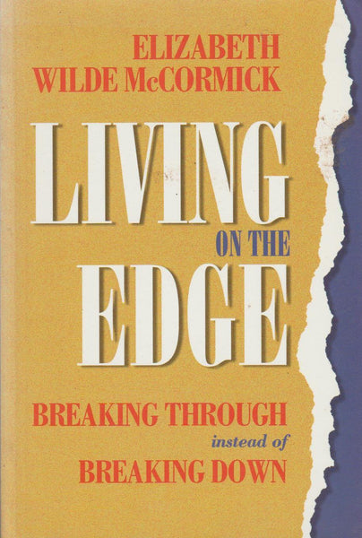 Living on the Edge: Breaking Through Instead of Breaking Down - Elizabeth Wilde McCormick