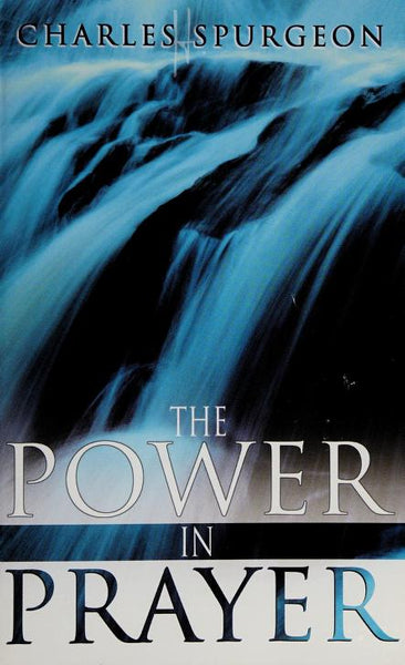 The Power in Prayer - Charles Haddon Spurgeon