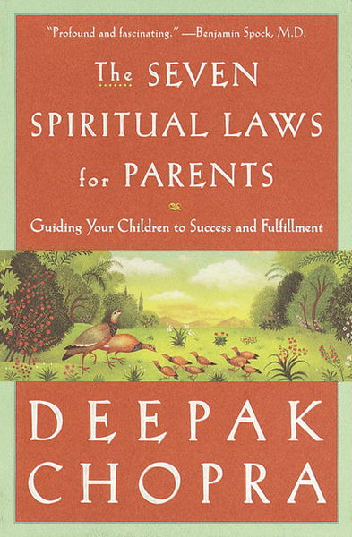 The Seven Spiritual Laws for Parents: Guiding Your Children to Success and Fulfillment - Deepak Chopra