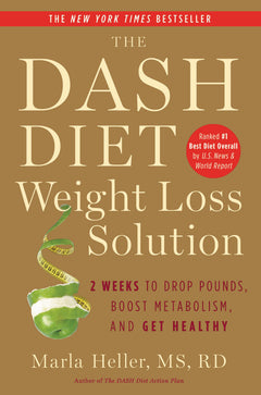 The DASH Diet Weight Loss Solution: 2 Weeks to Drop Pounds, Boost Metabolism, and Get Healthy - Marla Heller