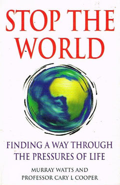 Stop the World: Finding a Way Through the Pressures of Life - Murray Watts & Cary L. Cooper