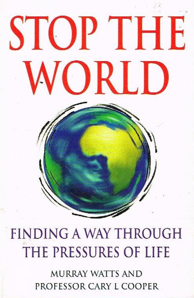 Stop the World: Finding a Way Through the Pressures of Life - Murray Watts & Cary L. Cooper