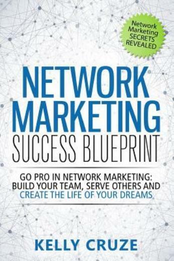 Network Marketing Success Blueprint : Go Pro in Network Marketing - Kelly Cruze