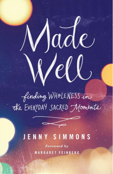 Made Well: Finding Wholeness in the Everyday Sacred Moments - Jenny Simmons