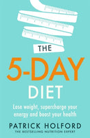 The 5-Day Diet: Lose Weight, Supercharge Your Energy and Reboot Your Health - Patrick Holford