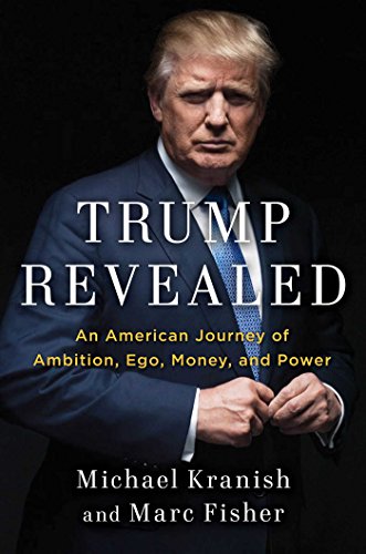 Trump Revealed: An American Journey of Ambition, Ego, Money, and Power - Michael Kranish & Marc Fisher